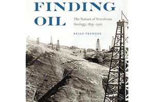 Finding Oil: The Nature of Petroleum Geology, 1859-1920