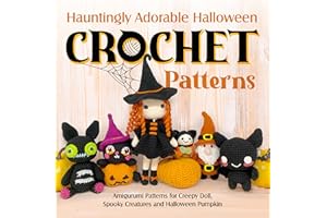 Hauntingly Adorable Halloween Crochet Patterns: Amigurumi Patterns for Creepy Doll, Spooky Creatures and Halloween Pumpkin