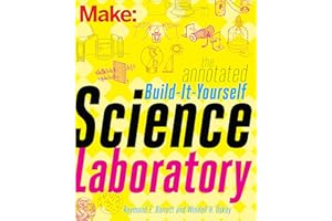 The Annotated Build-It-Yourself Science Laboratory: Build Over 200 Pieces of Science Equipment!