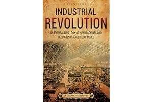Industrial Revolution: An Enthralling Look at How Machines and Factories Changed Our World (Historical Periods)