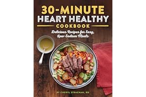 30-Minute Heart Healthy Cookbook: Delicious Recipes for Easy, Low-Sodium Meals