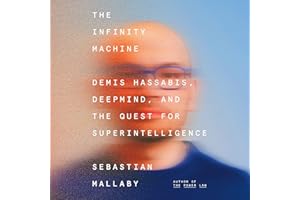 The Infinity Machine: Demis Hassabis, DeepMind, and the Quest for Superintelligence