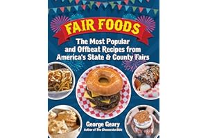 Fair Foods: The Most Popular and Offbeat Recipes from America's State and County Fairs
