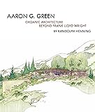 Aaron G. Green: Organic Architecture Beyond Frank