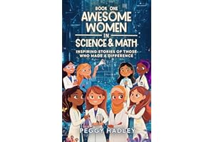 Awesome Women In Science & Math - Book One: Inspiring Stories Of Those That Who Made A Difference