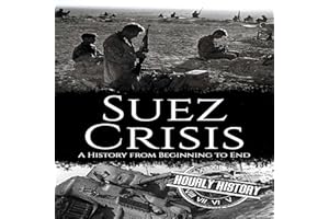 Suez Crisis: A History from Beginning to End