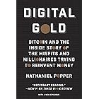 Digital Gold: Bitcoin and the Inside Story of the Misfits and Millionaires Trying to Reinvent Money