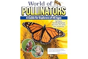 World of Pollinators: A Guide for Explorers of All Ages: Fun Projects, Over 600 Amazing Facts About Plants, Bees, Beetles, Bi