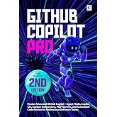 Github Copilot Pro (2nd Edition): Master Advanced GitHub Copilot &ndash; Agent Mode, Copilot CLI, Custom Instructions, MCP Servers, and Automated Code Review for Professional Software Teams (AI Coding)
