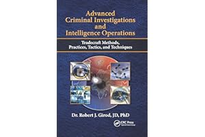 Advanced Criminal Investigations and Intelligence Operations: Tradecraft Methods, Practices, Tactics, and Techniques