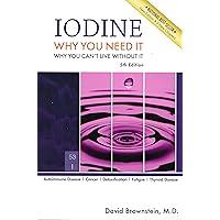 Iodine: Why You Need It, Why You Can't Live Without It