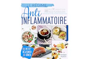LE RÉGIME ANTI-INFLAMMATOIRE: Programme de 10 semaines et plus de 200 recettes de guérison pour lutter contre l'inflammation 