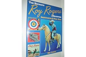 The Ultimate Roy Rogers Collection: Identification & Price Guide