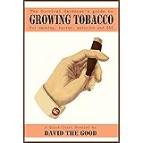 The Survival Gardener's Guide to Growing Tobacco for Smoking, Barter, Medicine and $$$: A Quick-Start Booklet