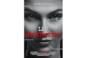 LES MEURTRIÈRES: Les terribles HISTOIRES VRAIES de tueuses. Entrez dans la peau de femmes impitoyables et désespérées et voye