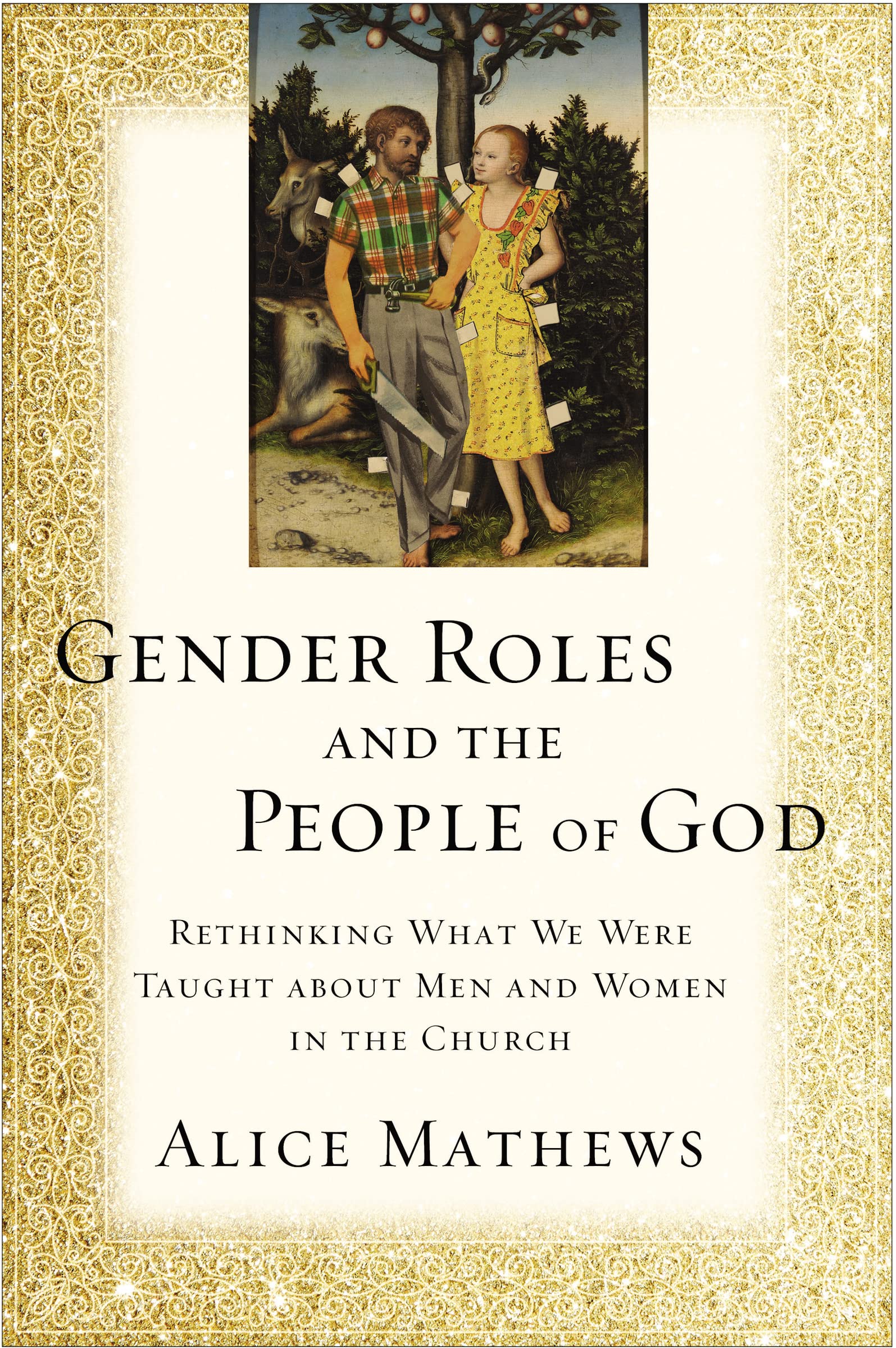 Gender Roles And The People Of God: Rethinking What We Were Taught About  Men And Women In The Church: Mathews, Alice: 9780310529392: Amazon.com:  Books