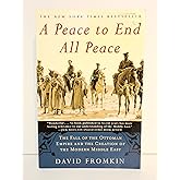 A Peace to End All Peace: The Fall of the Ottoman Empire and the Creation of the Modern Middle East