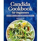 Candida Cookbook for Beginners: 85 Recipes to Alleviate Symptoms and Restore Gut Health