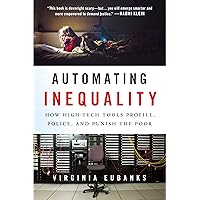 Automating Inequality: How High-Tech Tools Profile, Police, and Punish the Poor