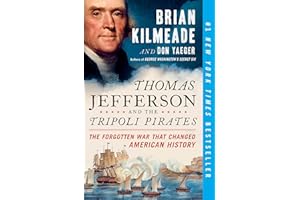 Thomas Jefferson and the Tripoli Pirates: The Forgotten War That Changed American History