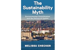 The Sustainability Myth: Environmental Gentrification and the Politics of Justice