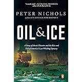 Oil & Ice: A Story of Arctic Disaster and the Rise and Fall of America's Last Whaling Dynasty