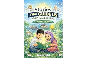Stories That Guide Us - Islamic Theology for Kids: 20 Stories of the Prophets Retold For Young Muslims (Islamic books for kid