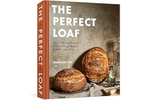 The Perfect Loaf: The Craft and Science of Sourdough Breads, Sweets, and More: A Baking Book