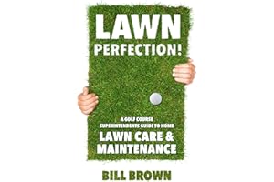 Lawn Perfection!: A Golf Course Superintendent��s Guide To Home Lawn Care And Maintenance