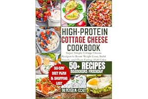 HIGH-PROTEIN COTTAGE CHEESE COOKBOOK: Super Simple Cottage Cheese Recipes to Boost Weight Loss, Build Muscle, and Clean Eatin