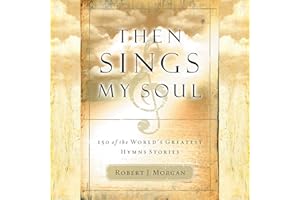 Then Sings My Soul: 150 of the World's Greatest Hymn Stories