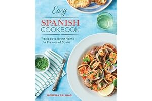 Easy Spanish Cookbook: Recipes to Bring Home the Flavors of Spain