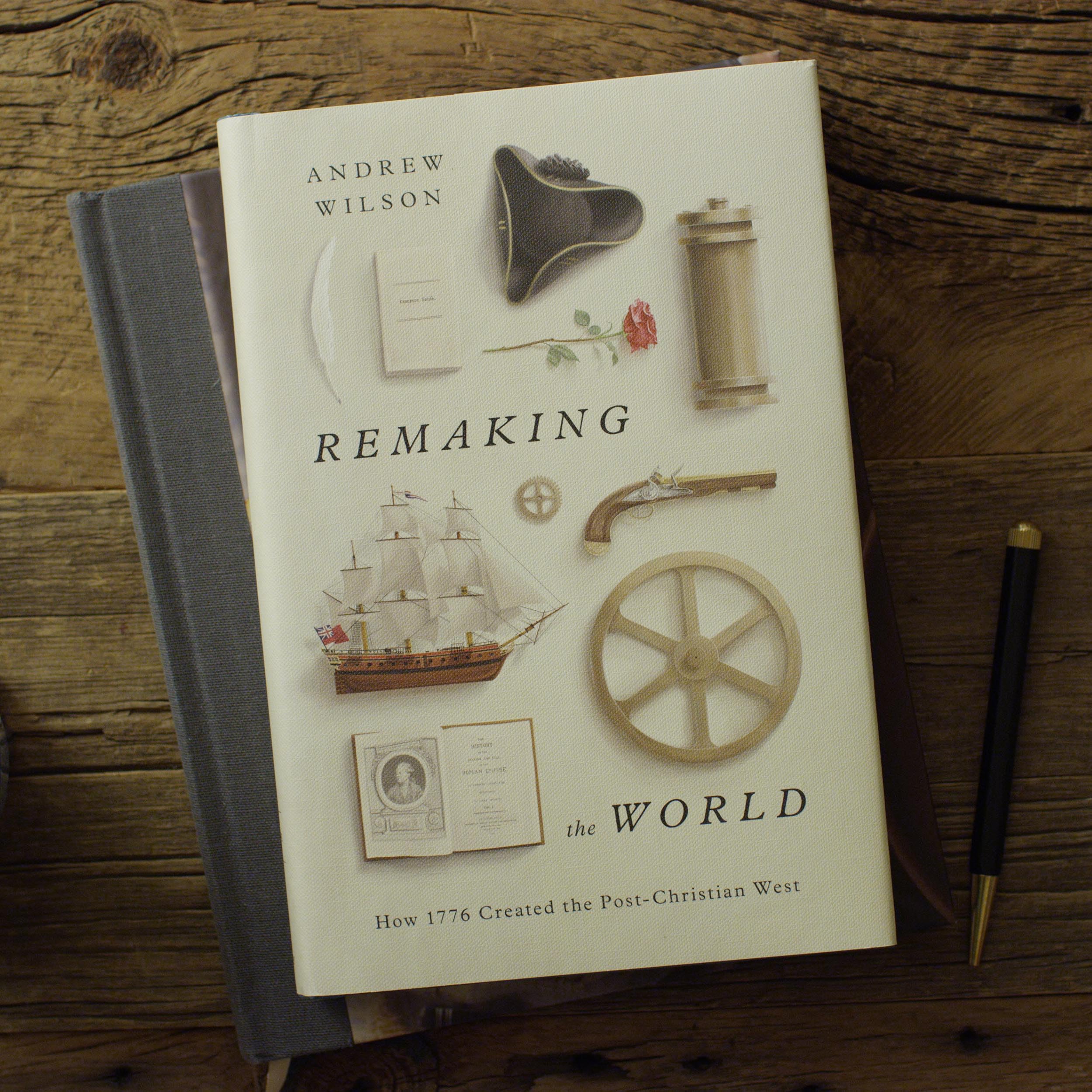 Remaking the World: How 1776 Created the Post-Christian West Remaking the World: How 1776 Created the Post-Christian West Hardcover Audible Audiobook Kindle
