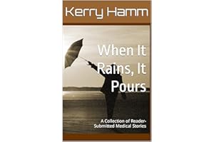 When It Rains, It Pours : A Collection of Reader-Submitted Medical Stories