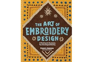 The Art of Embroidery Design: A Workshop for Developing Your Own Original Stitching