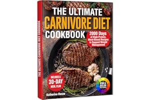 The Ultimate Carnivore Diet Cookbook: 2000 Days of High-Protein, Meat-Based Recipes to Support Weight Management. Includes a 