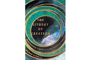 The Liturgy of Creation: Understanding Calendars in Old Testament Context
