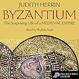 Byzantium: The Surprising Life of a Medieval Empire