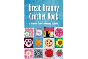 Great Granny Crochet Book: A Modern Guide to Granny Squares: Modern Granny Patterns