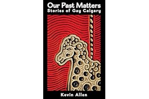 Our Past Matters: Stories of Gay Calgary