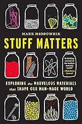 Stuff Matters: Exploring the Marvelous Materials