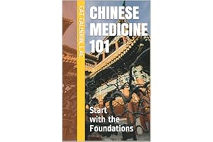 Chinese Medicine 101: Start with the Foundations (Chinese Medicine Basics Book 1)