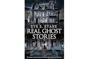 Real Ghost Stories: Disturbing Paranormal Stories Based On True Events (True Ghost Stories: Real Hauntings)