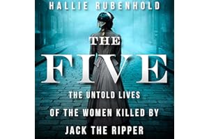 The Five: The Untold Lives of the Women Killed by Jack the Ripper