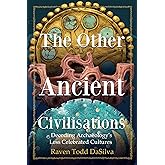 The Other Ancient Civilisations: Decoding Archaeology’s Less Celebrated Cultures