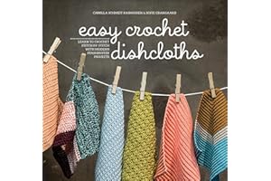 Easy Crochet Dishcloths: Learn to Crochet Stitch by Stitch with Modern Stashbuster Projects