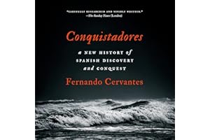Conquistadores: A New History of Spanish Discovery and Conquest