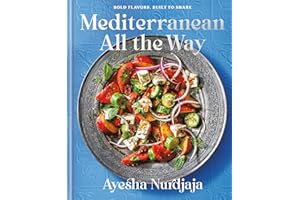 Mediterranean All the Way: Bold Flavors, Built to Share: A Cookbook