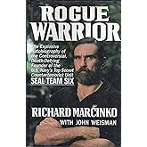 Rogue Warrior: The Explosive Autobiography of the Controversial Death-Defying Founder of the U.S. Navy's Top Secret Counterte