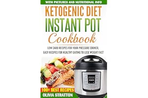Ketogenic Instant Pot Cookbook: Low Carb Recipes for Your Pressure Cooker, Easy Recipes for Healthy Eating to Lose Weight Fas